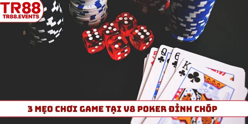 3 mẹo chơi game tại V8 Poker đỉnh chóp