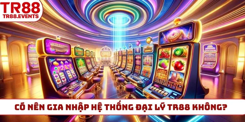 Có nên gia nhập hệ thống đại lý TR88 không?