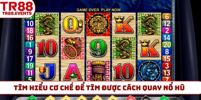 Tìm hiểu cơ chế để tìm được cách quay nổ hũ